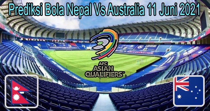 Prediksi Bola Nepal Vs Australia 11 Juni 2021