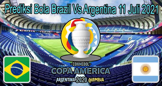 Prediksi Bola Brazil Vs Argentina 11 Juli 2021