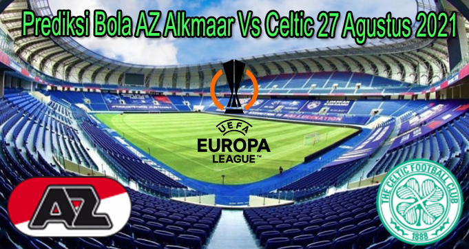 Prediksi Bola AZ Alkmaar Vs Celtic 27 Agustus 2021