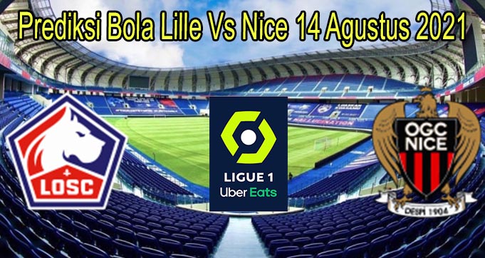 Prediksi Bola Lille Vs Nice 14 Agustus 2021