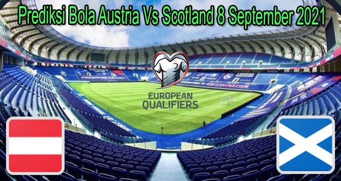 Prediksi Bola Austria Vs Scotland 8 September 2021