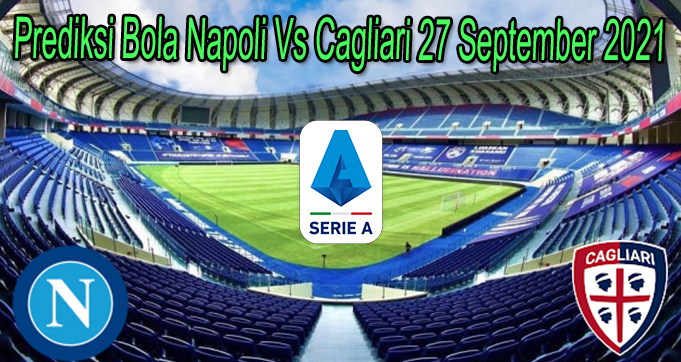 Prediksi Bola Napoli Vs Cagliari 27 September 2021