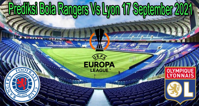 Prediksi Bola Rangers Vs Lyon 17 September 2021