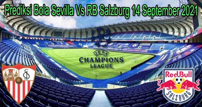 Prediksi Bola Sevilla Vs RB Salzburg 14 September 2021