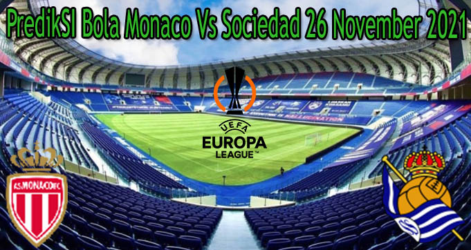 PredikSI Bola Monaco Vs Sociedad 26 November 2021