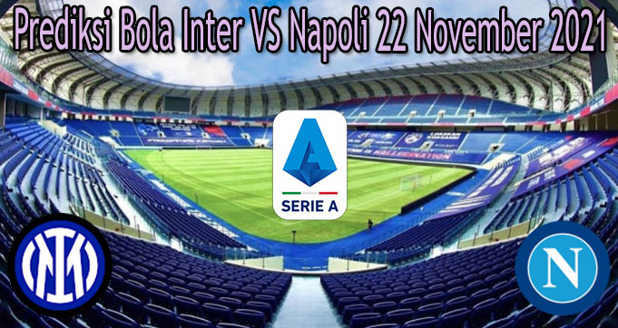 Prediksi Bola Inter VS Napoli 22 November 2021