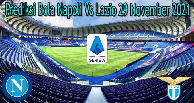 Prediksi Bola Napoli Vs Lazio 29 November 2021