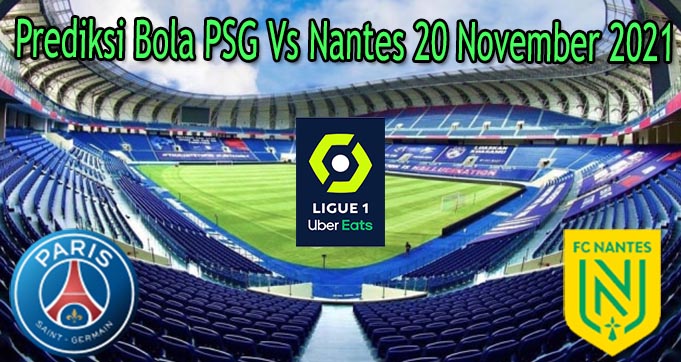 Prediksi Bola PSG Vs Nantes 20 November 2021