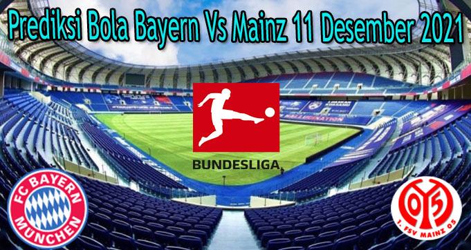 Prediksi Bola Bayern Vs Mainz 11 Desember 2021