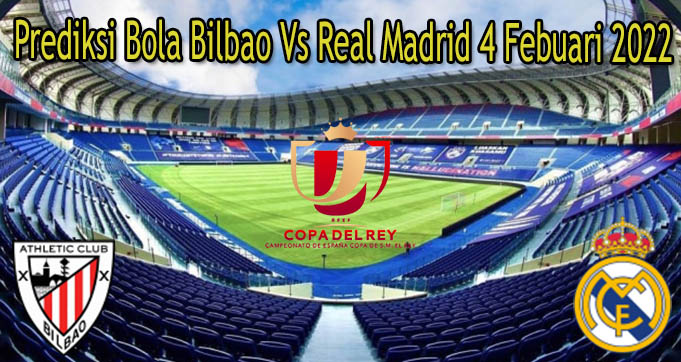 Prediksi Bola Bilbao Vs Real Madrid 4 Febuari 2022