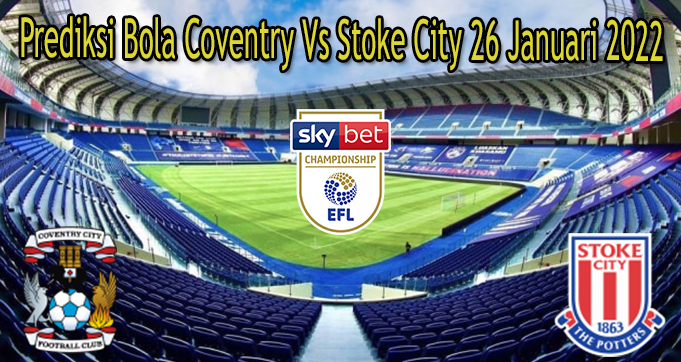 Prediksi Bola Coventry Vs Stoke City 26 Januari 2022