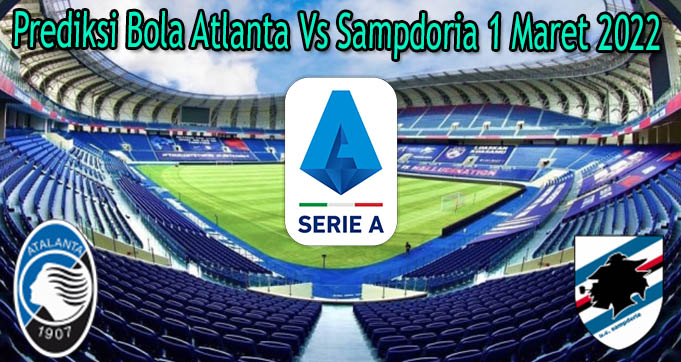 Prediksi Bola Atlanta Vs Sampdoria 1 Maret 2022