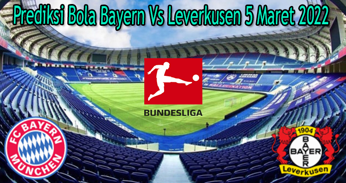 Prediksi Bola Bayern Vs Leverkusen 5 Maret 2022