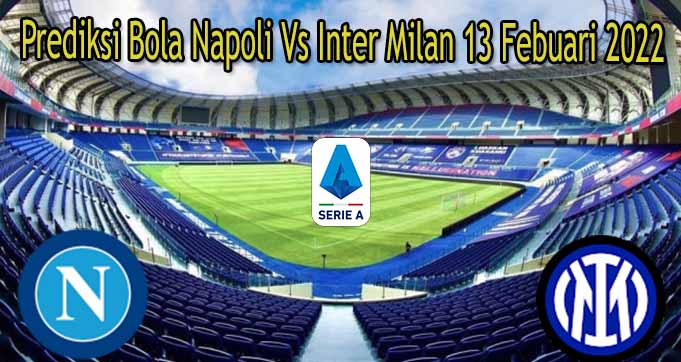 Prediksi Bola Napoli Vs Inter Milan 13 Febuari 2022