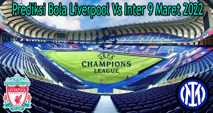 Prediksi Bola Liverpool Vs Inter 9 Maret 2022