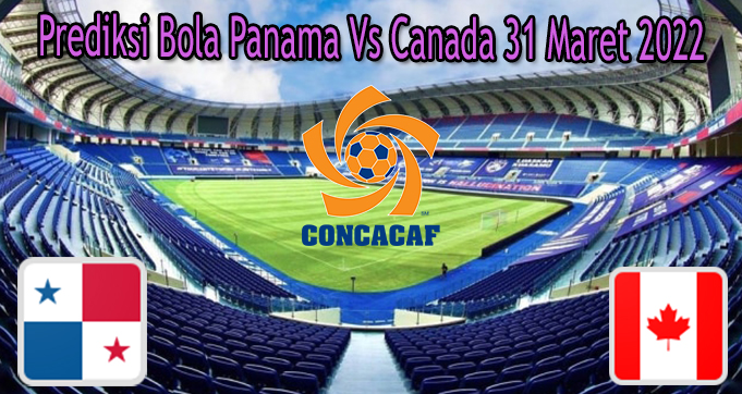 Prediksi Bola Panama Vs Canada 31 Maret 2022