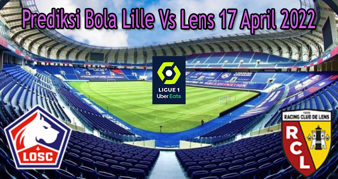 Prediksi Bola Lille Vs Lens 17 April 2022